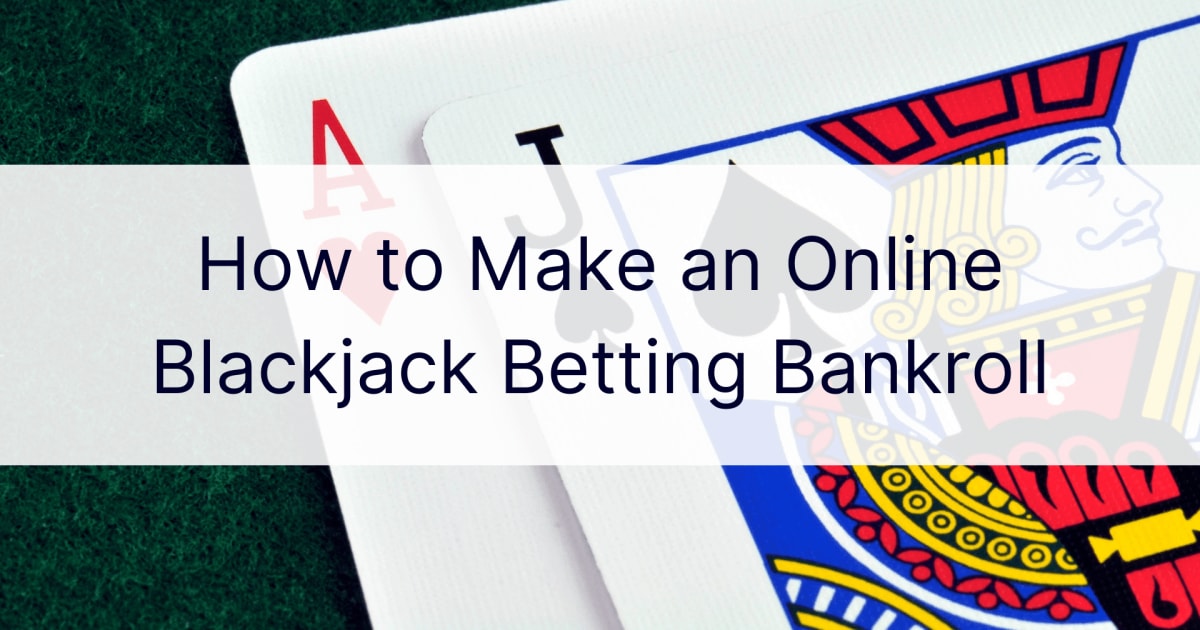 Hvordan lage en online blackjack-spillbankroll