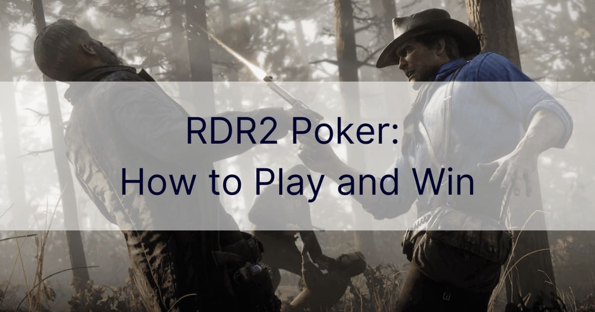 RDR2 Poker: Hvordan spille og vinne